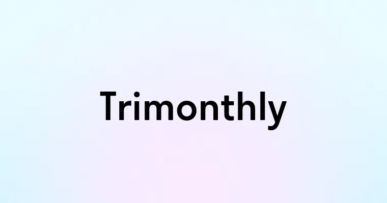 Trimonthly