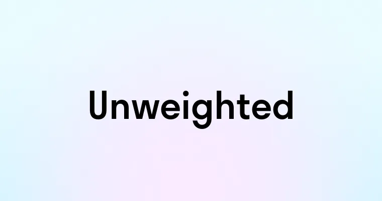 Unweighted