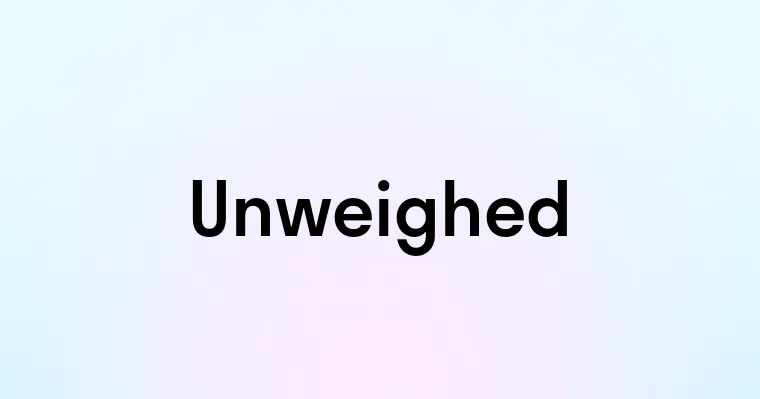 Unweighed