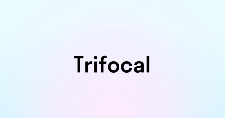 Trifocal