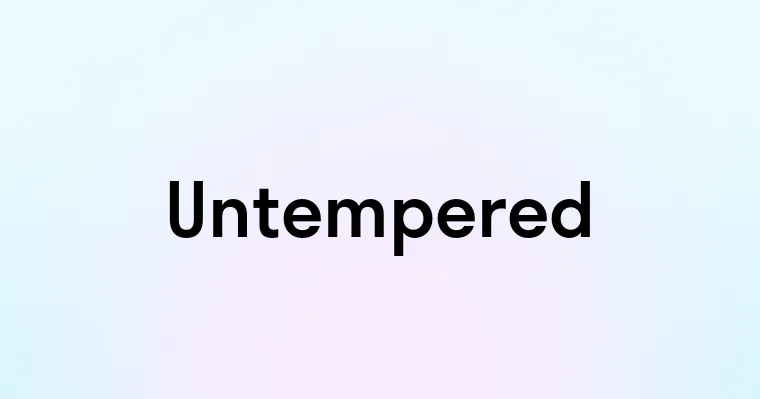 Untempered