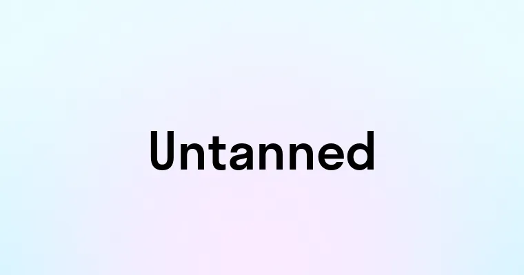 Untanned