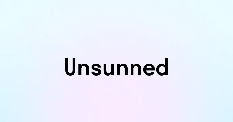 Unsunned