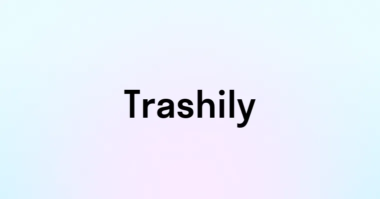 Trashily