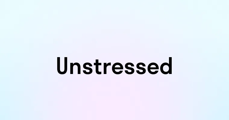 Unstressed