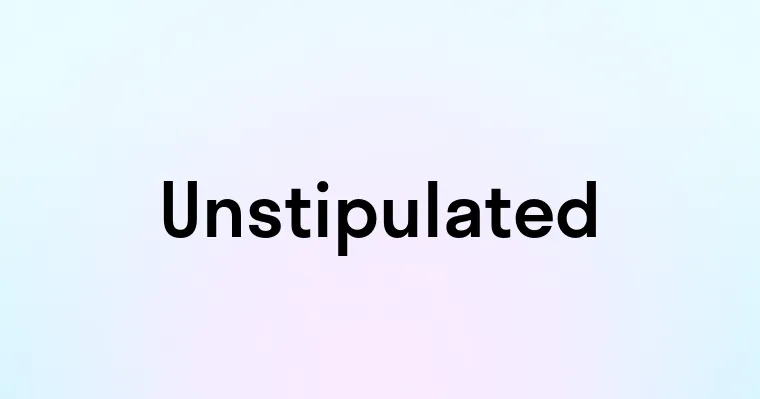 Unstipulated