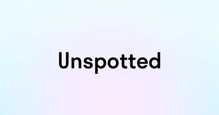 Unspotted