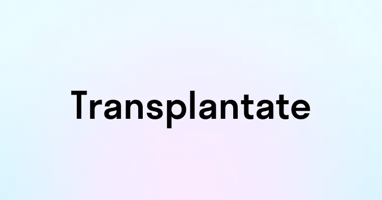 Transplantate