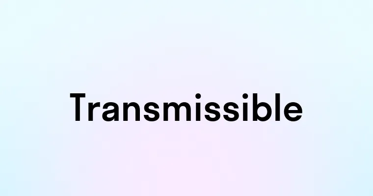 Transmissible