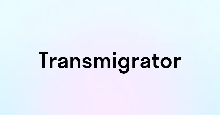 Transmigrator