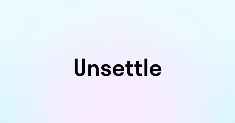 Unsettle Unsettle — перевод, транскрипция, произношение и примеры