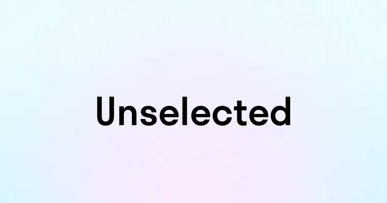 Unselected