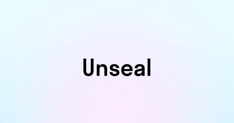 Unseal