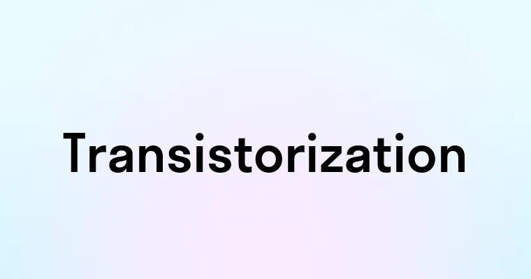 Transistorization