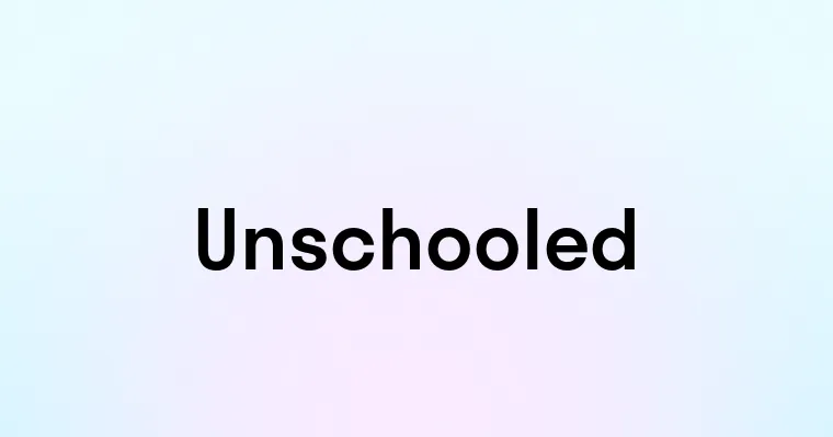 Unschooled