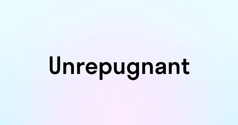 Unrepugnant