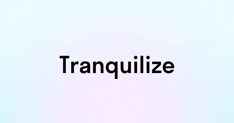 Tranquilize