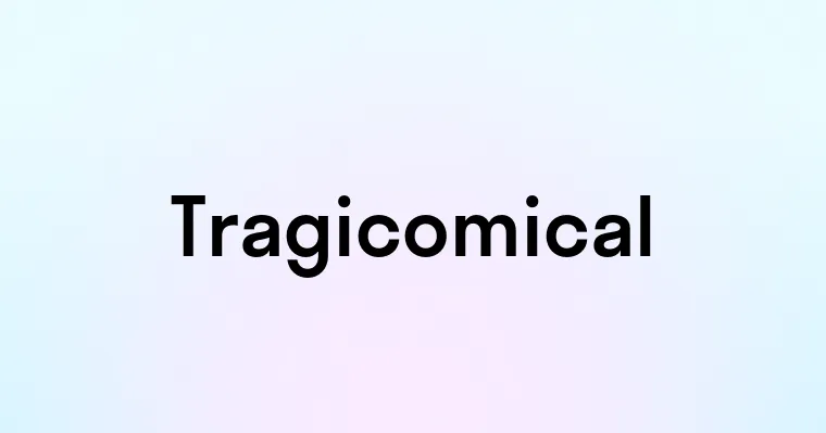 Tragicomical