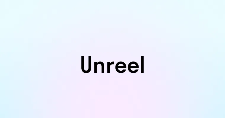 Unreel