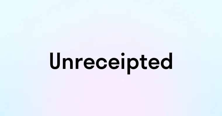 Unreceipted