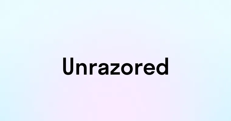 Unrazored