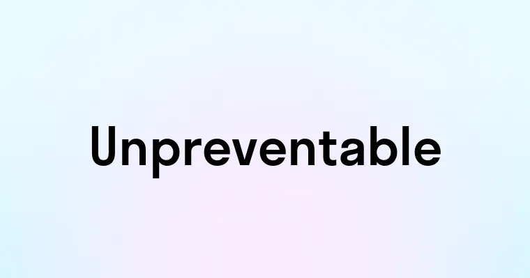 Unpreventable