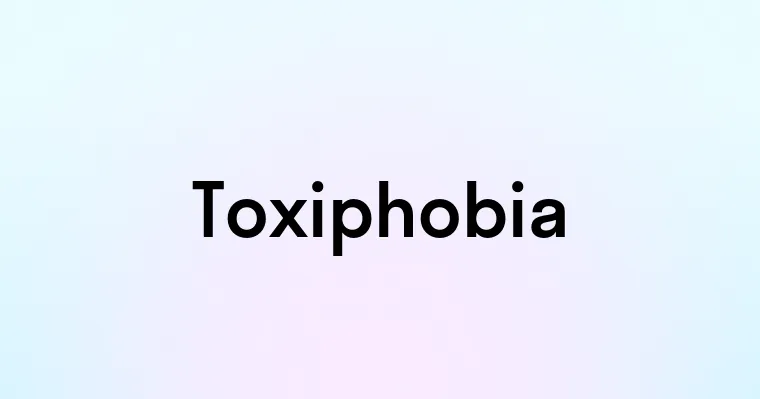 Toxiphobia