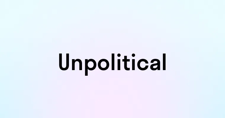 Unpolitical