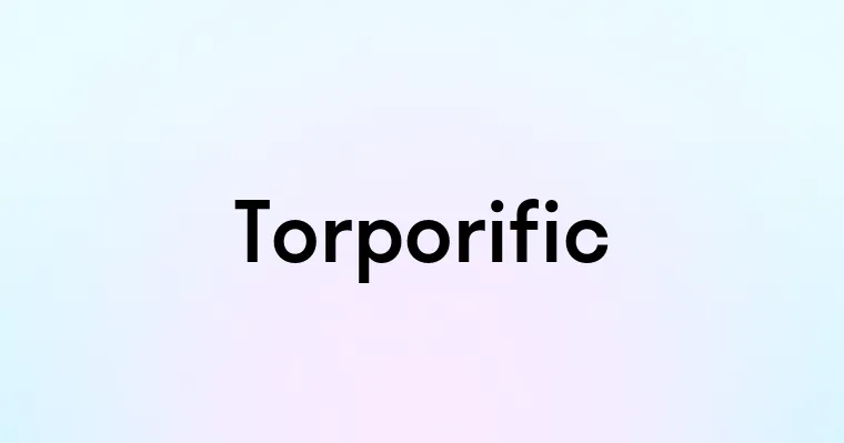 Torporific