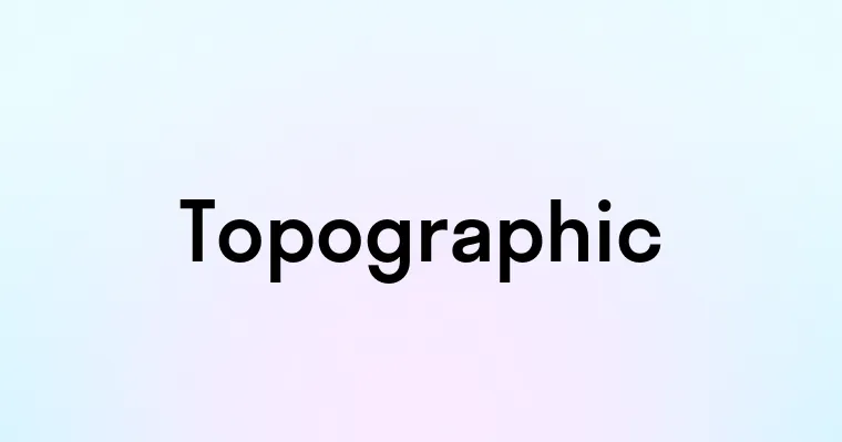 Topographic