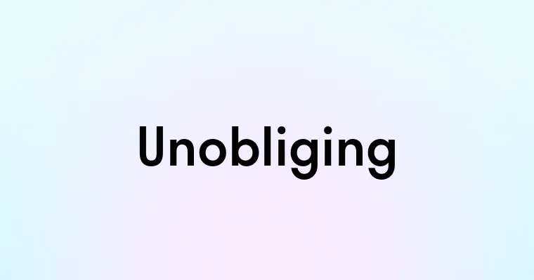 Unobliging