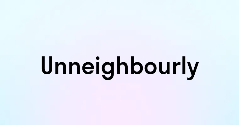 Unneighbourly