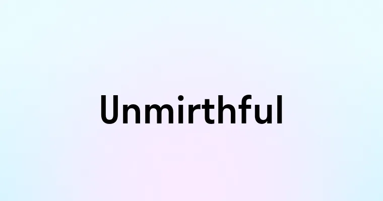 Unmirthful