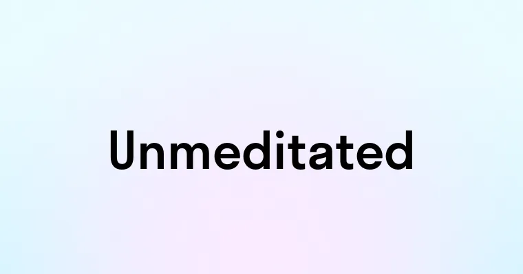 Unmeditated