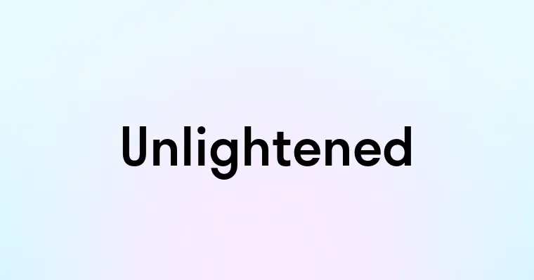 Unlightened