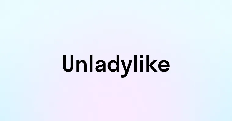 Unladylike