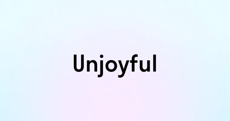 Unjoyful