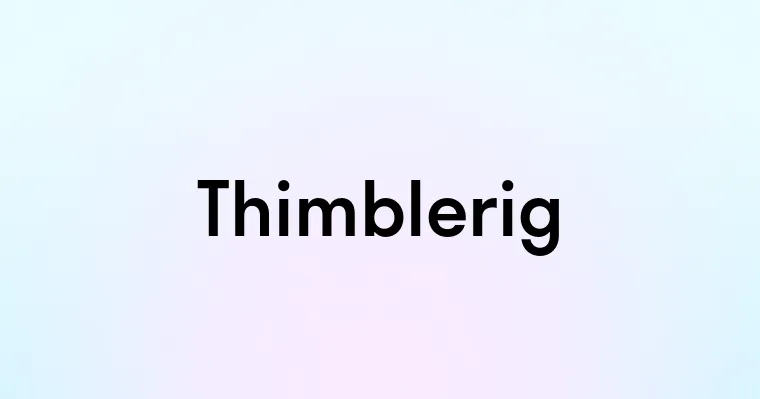 Thimblerig — перевод, транскрипция, произношение и примеры