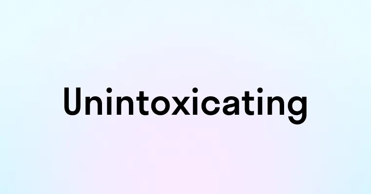 Unintoxicating