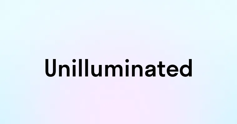 Unilluminated