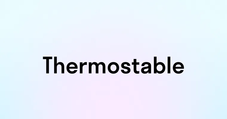 Thermostable