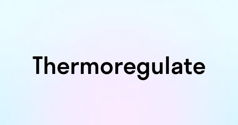 Thermoregulate