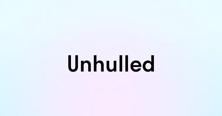 Unhulled