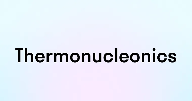 Thermonucleonics