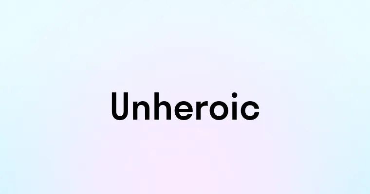 Unheroic