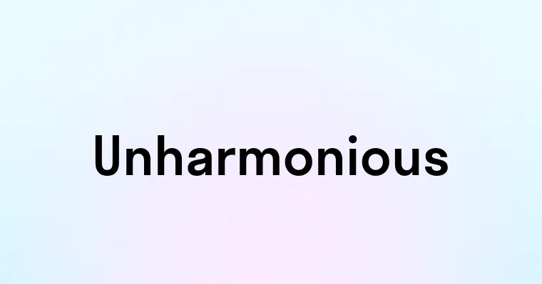 Unharmonious