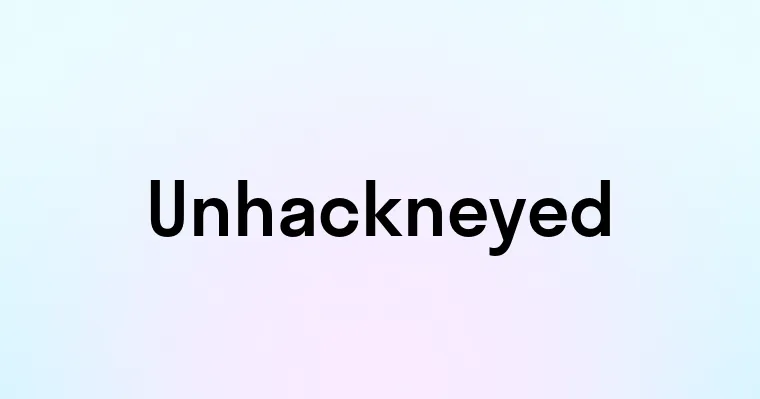 Unhackneyed