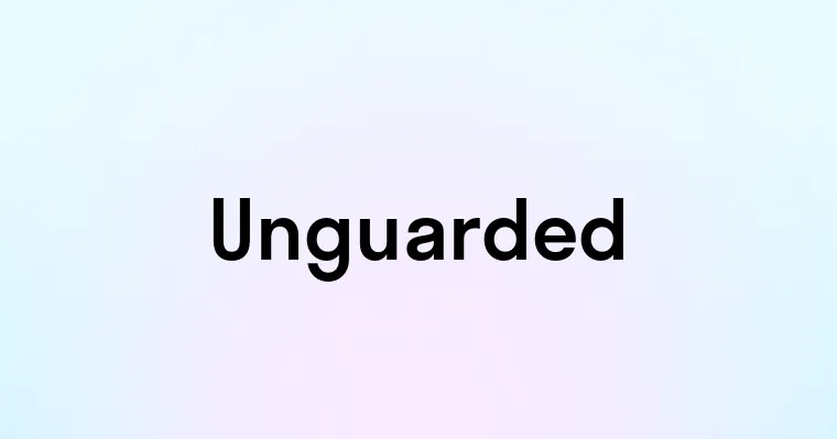 Unguarded