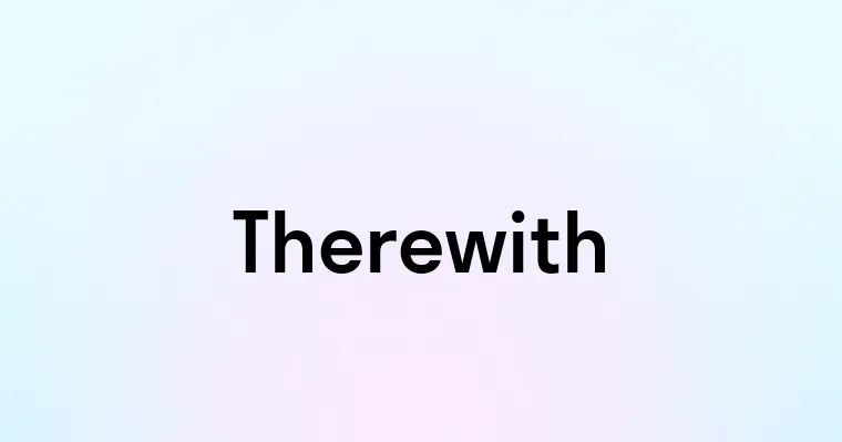 Therewith