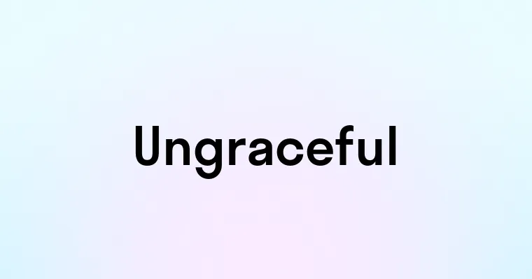 Ungraceful